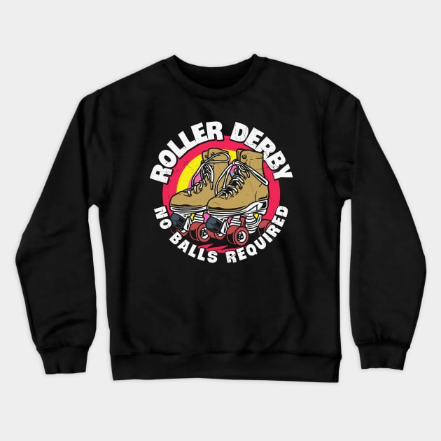 Funny Roller Derby No Balls Required Retro Roller Skater Gift Crewneck Sweatshirt by BadDesignCo